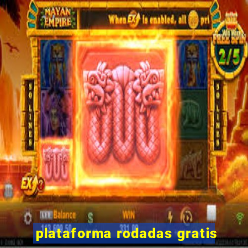 plataforma rodadas gratis